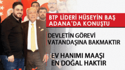 BTP Lideri Hüseyin Baş’ın Adana ziyareti