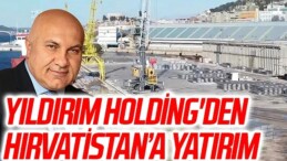 Yıldırım Holding’den Hırvatistan’a Yatırım