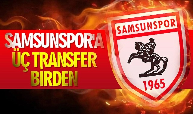 Samsunspor’a üç transfer birden