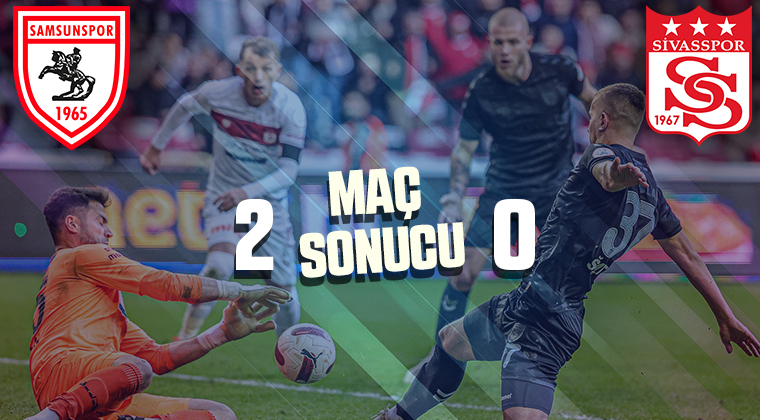 Samsunspor – Sivasspor maç sonucu: 2-0