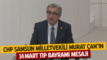 Chp Samsun Milletvekili Murat Çan’ın 14 Mart Tıp Bayramı Mesajı