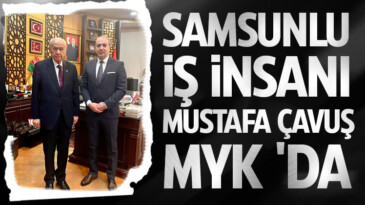 Mustafa Çavuş, MHP Merkez Yönetim Kurulu’nda
