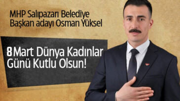 MHP Salıpazarı Belediye Başkan adayı Osman Yüksel, “8 Mart Dünya Kadınlar Günü Kutlu Olsun!”